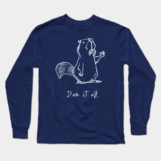 Dam it all. Long Sleeve T-Shirt